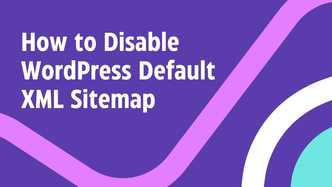 Disable WordPress Default XML Sitemap